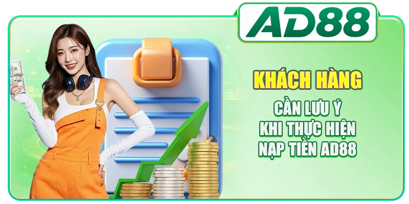 Khách hàng cần lưu ý khi thực hiện nạp tiền AD88