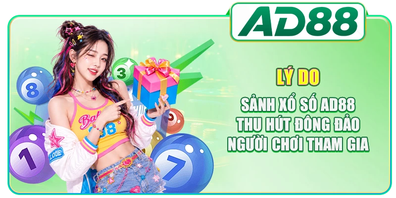 Lý do sảnh xổ số AD88 thu hút đông đảo người chơi tham gia