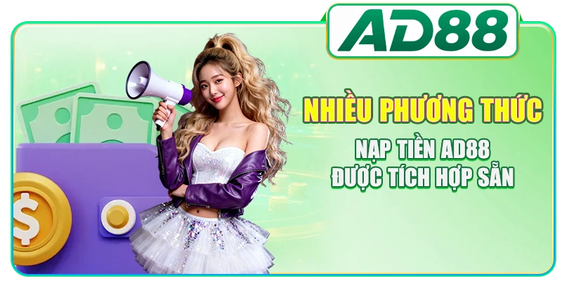 Nhiều phương thức nạp tiền AD88 được tích hợp sẵn
