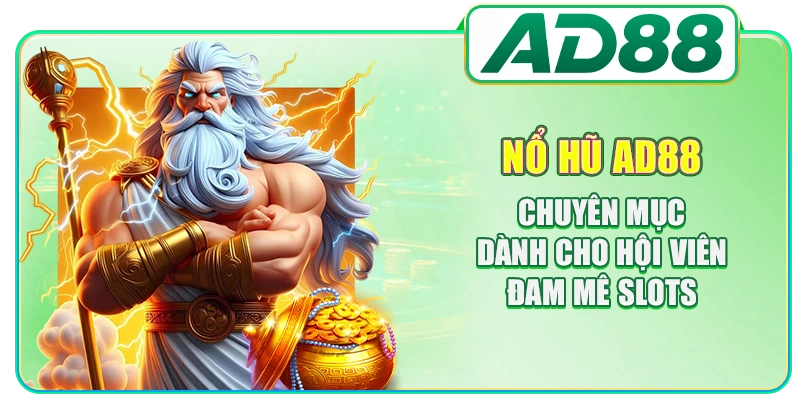 Nổ Hũ AD88 - Chuyên Mục Dành Cho Hội Viên Đam Mê Slots