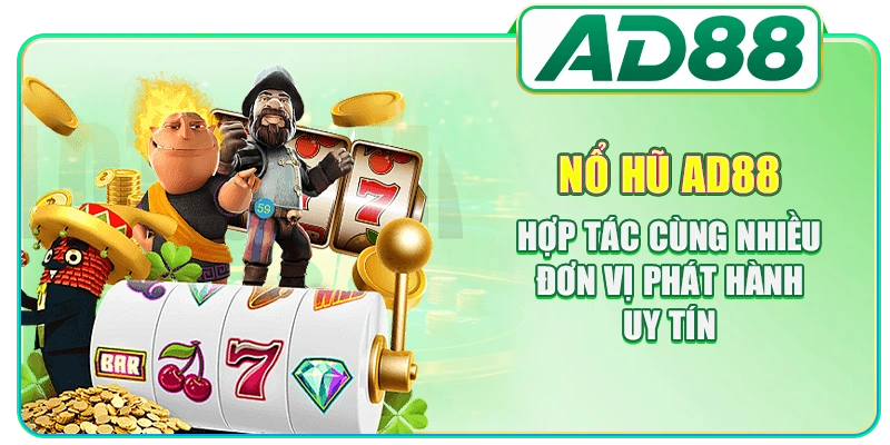 Nổ hũ AD88 hợp tác cùng nhiều đơn vị phát hành uy tín