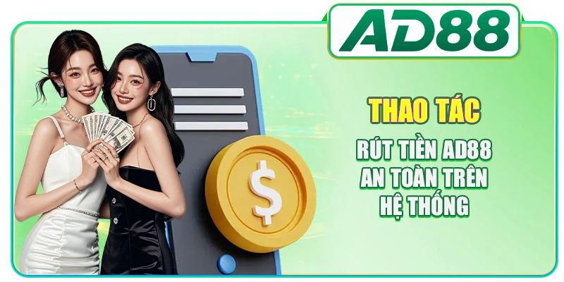 Thao tác rút tiền AD88 an toàn trên hệ thống