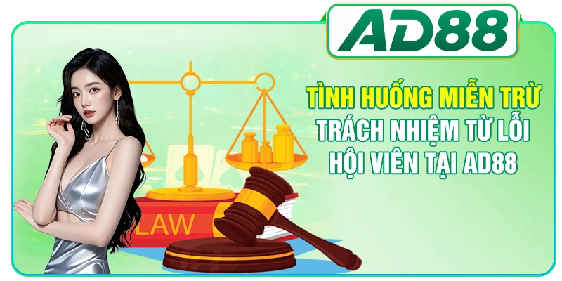 Tình huống miễn trừ trách nhiệm từ lỗi hội viên tại AD88