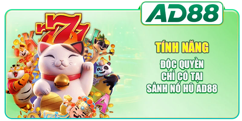 Tính năng độc quyền chỉ có tại sảnh nổ hũ AD88
